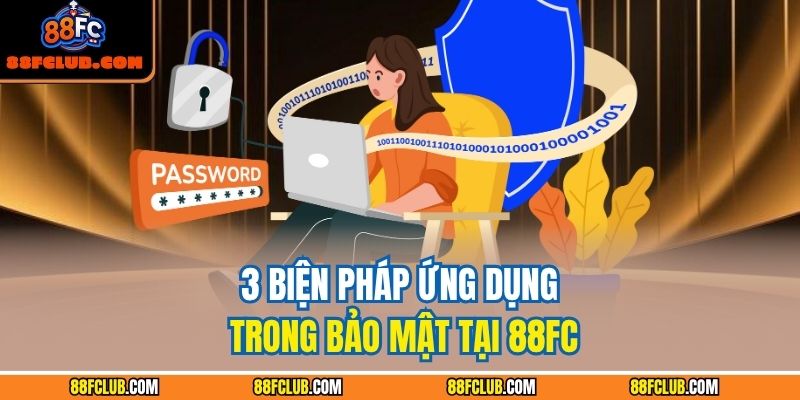 3 biện pháp ứng dụng trong bảo mật tại 88FC