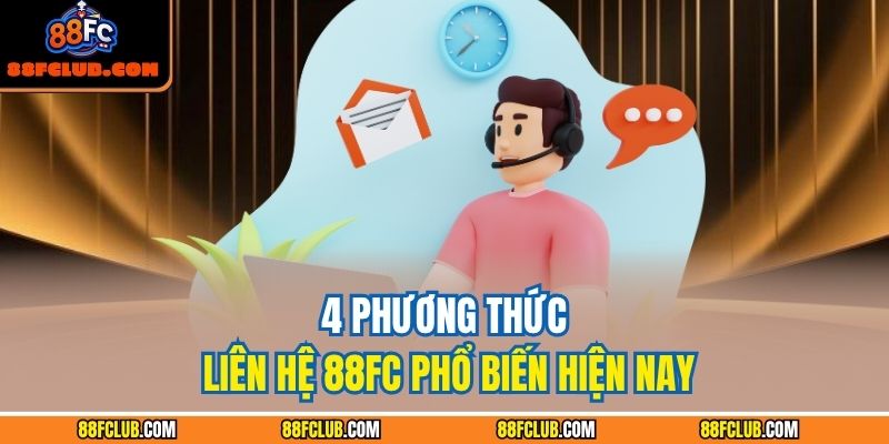 4 phương thức liên hệ 88FC phổ biến hiện nay