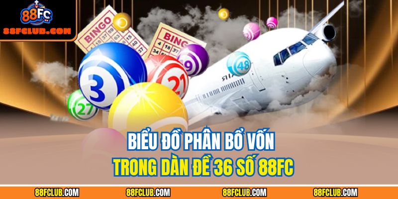 Biểu đồ phân bổ vốn trong dàn đề 36 số 88FC 
