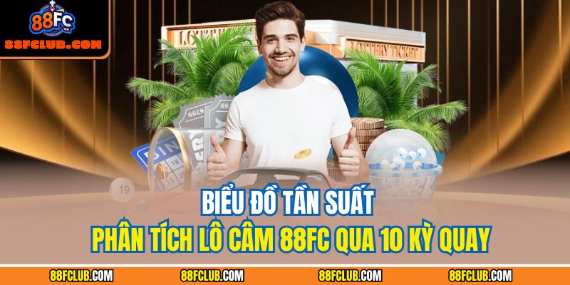 Biểu đồ tần suất phân tích lô câm 88FC qua 10 kỳ quay