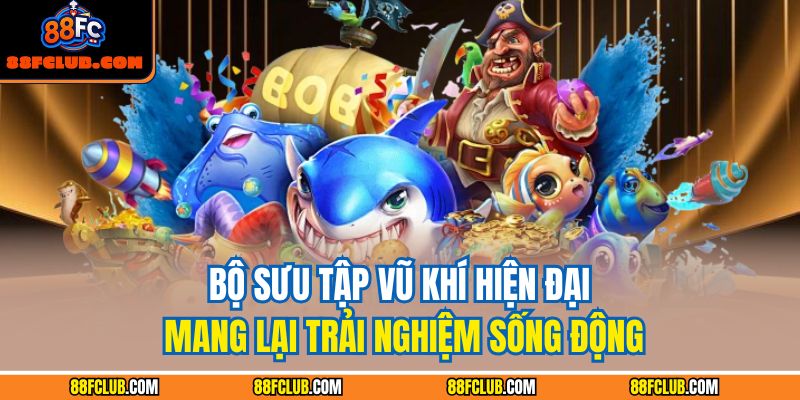 Bộ sưu tập vũ khí hiện đại mang lại trải nghiệm sống động