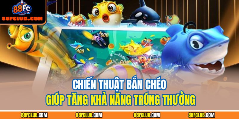 Chiến thuật bắn chéo giúp tăng khả năng trúng thưởng