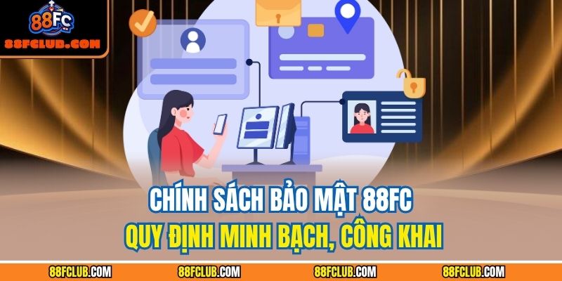 Chính sách bảo mật 88FC quy định minh bạch, công khai