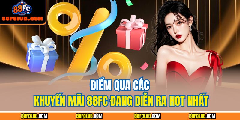 Điểm qua các khuyến mãi 88FC đang diễn ra hot nhất