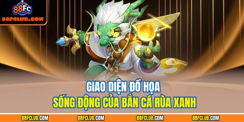 Giao diện đồ họa sống động của bắn cá rùa xanh
