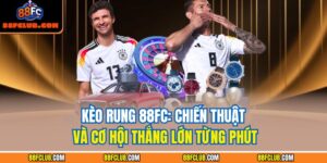 Kèo rung 88FC