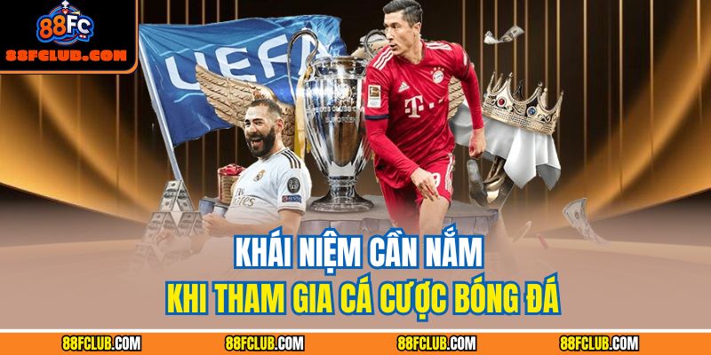 Khái niệm cần nắm khi tham gia cá cược bóng đá