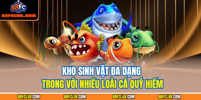 Kho sinh vật đa dạng trong với nhiều loài cá quý hiếm