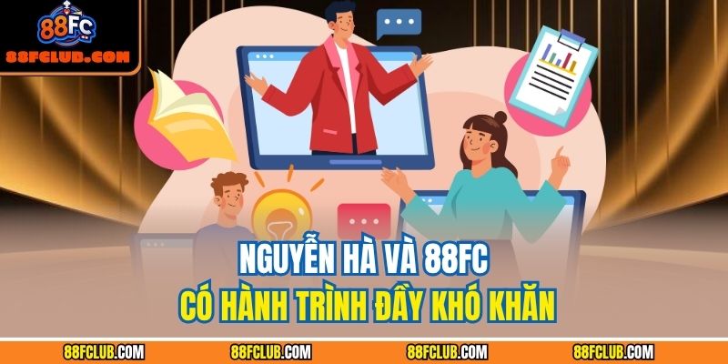 Nguyễn Hà và 88FC có hành trình đầy khó khăn