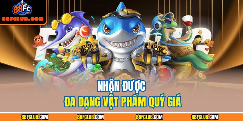 Nhận được đa dạng vật phẩm quý giá