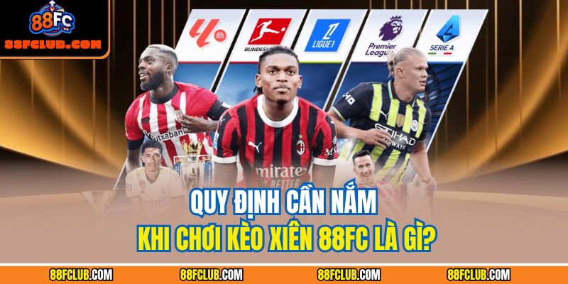 Quy định cần nắm khi chơi kèo xiên 88FC là gì?