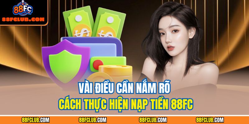 Vài điều cần nắm rõ cách thực hiện nạp tiền 88FC