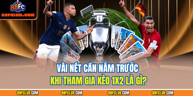 Vài nét cần nắm trước khi tham gia kèo 1x2 là gì?